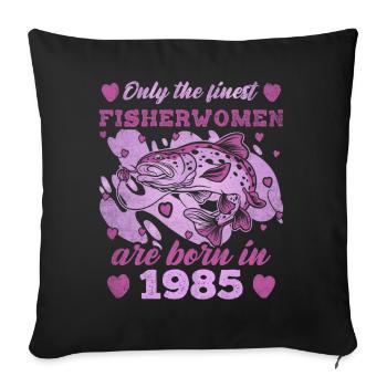 Finest Fisherwomen Born 1985 Womens 38th Birthday - Sofakissenbezug 45 x 45 cm - Schwarz - Vorne