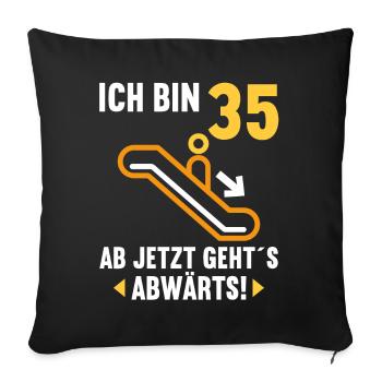 Ich bin 35 Ab jetzt gehts abwärts 35 Geburtstag - Sofakissenbezug 45 x 45 cm - Schwarz - Vorne