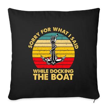 Lustiges Bootsgeschenk Entschuldigung, was ich gesagt habe Docking Boot - Sofakissenbezug 45 x 45 cm - Schwarz - Vorne