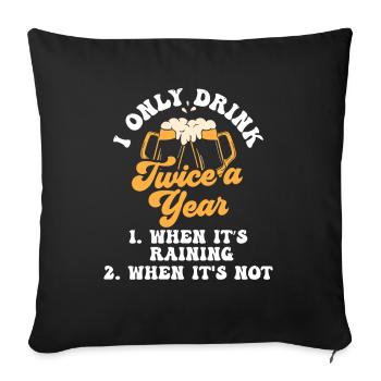 Zweimal Trinken Wenn Es Regnet Getränk Trinker - Sofakissenbezug 45 x 45 cm - Schwarz - Vorne