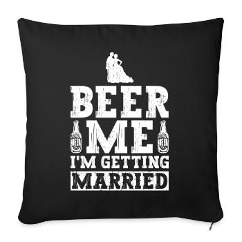 Beer Me I'm Getting Married - Bräutigam JGA - Sofakissenbezug 45 x 45 cm - Schwarz - Vorne