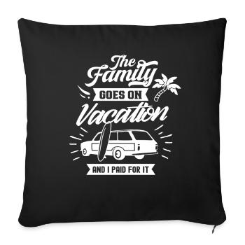 Family goes on vacation and I paid - Sofa pillowcase 17,3'' x 17,3'' (45 x 45 cm) - black - Front