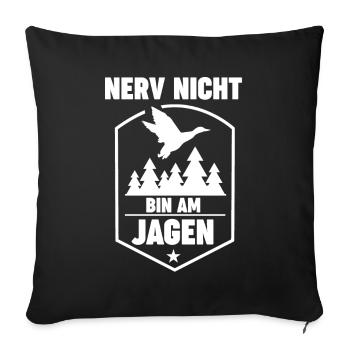 Nerv Nicht Bin Am Jagen - Sofakissenbezug 45 x 45 cm - Schwarz - Vorne