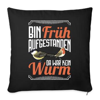 Bin früh aufgestanden da war kein Wurm - Sofakissenbezug 45 x 45 cm - Schwarz - Vorne