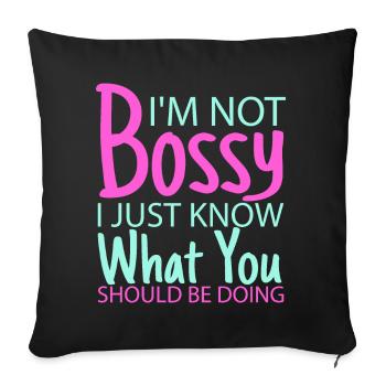 I'm Not Bossy I Just Know What You Should Be Doing - Sofakissenbezug 45 x 45 cm - Schwarz - Vorne