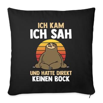 Ich Kam Ich Sah Und Hatte Direkt Keinen Bock Fault - Sofakissenbezug 45 x 45 cm - Schwarz - Vorne