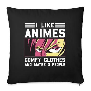 I like Animes Comfy Clothes And 3 People Spruch - Sofakissenbezug 45 x 45 cm - Schwarz - Vorne