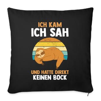 Ich Kam Ich Sah Und Hatte Direkt Keinen Bock Fault - Sofakissenbezug 45 x 45 cm - Schwarz - Vorne