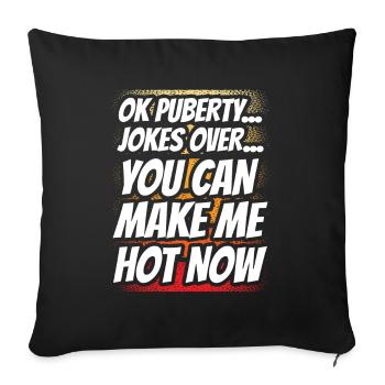 Ok puberté tu peux me rendre chaud maintenant - Housse de coussin décorative 45 x 45 cm - noir - Devant