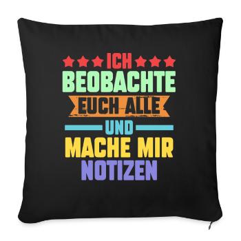 Ich Beobachte Euch Alle Und Mache Mir Notizen - Sofakissenbezug 45 x 45 cm - Schwarz - Vorne