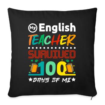 My english teacher survived 100 days of me - Sofa pillowcase 17,3'' x 17,3'' (45 x 45 cm) - black - Front