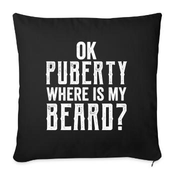 Ok puberty where's my beard? Teenage Adult - Sofa pillowcase 17,3'' x 17,3'' (45 x 45 cm) - black - Front