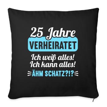 25 Jahr verheiratet weiß alles 25.Hochzeitstag - Sofakissenbezug 45 x 45 cm - Schwarz - Vorne