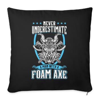 Never Underestimate A Man With A Foam Axe Larping - Sofakissenbezug 45 x 45 cm - Schwarz - Vorne