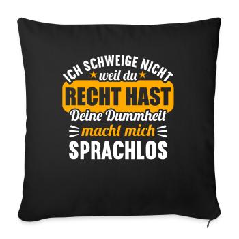 Ich schweige nicht weil du recht hast Dummheit - Sofakissenbezug 45 x 45 cm - Schwarz - Vorne