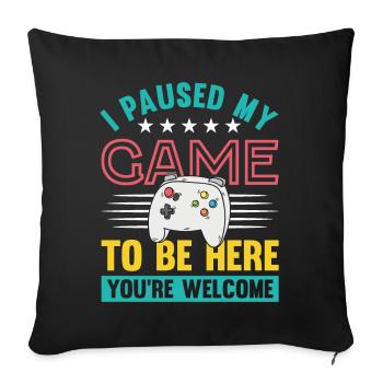 I paused my Game to be here you're welcome - Sofa pillowcase 17,3'' x 17,3'' (45 x 45 cm) - black - Front