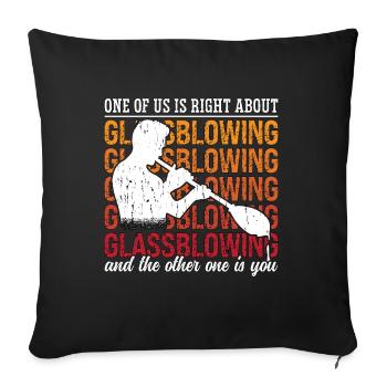 Glassblowing One Of Us Is Right About Glassmaking - Sofa pillowcase 17,3'' x 17,3'' (45 x 45 cm) - black - Front