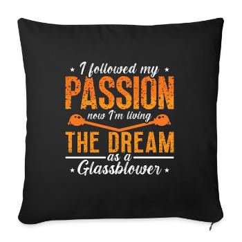 Glassblowing I Followed My Passion Now Glassmaker - Sofa pillowcase 17,3'' x 17,3'' (45 x 45 cm) - black - Front