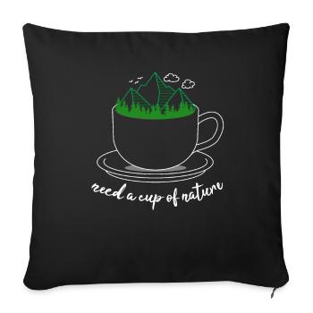 Need a cup of nature outdoor - Sofa pillowcase 17,3'' x 17,3'' (45 x 45 cm) - black - Front