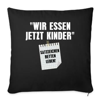 Wir Essen Jetzt Kinder Satzzeichen Retten Leben - Sofakissenbezug 45 x 45 cm - Schwarz - Vorne