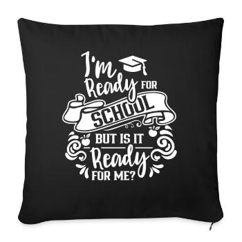 Je suis prête pour l’école, elle est prête pour moi - Housse de coussin décorative 45 x 45 cm - noir - Devant
