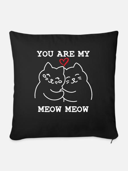 You Are My Meow Meow Katze - Sofakissenbezug 45 x 45 cm - Schwarz