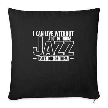 I can live without a lot of Things Jazz isn't one - Sofakissenbezug 45 x 45 cm - Schwarz - Vorne