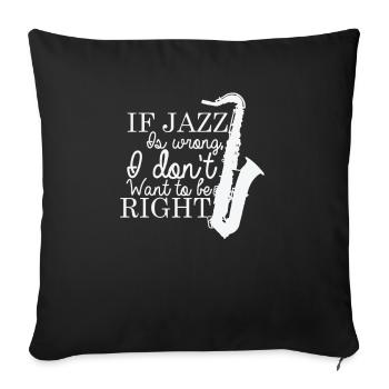 If Jazz is wrong I don't want to be Right - Sofa pillowcase 17,3'' x 17,3'' (45 x 45 cm) - black - Front