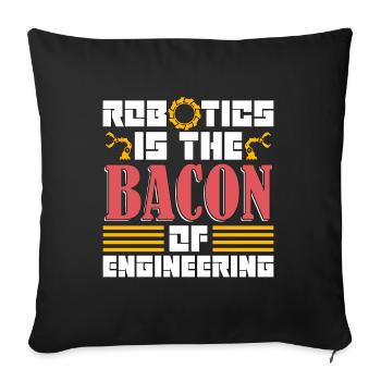 Robotics Is The Bacon Technology Robotics Engineer - Sofakissenbezug 45 x 45 cm - Schwarz - Vorne
