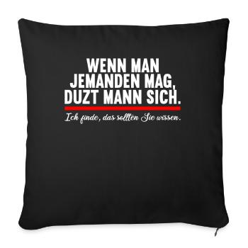 Wenn man jemand mag duzt man sollten sie wissen - Sofakissenbezug 45 x 45 cm - Schwarz - Vorne