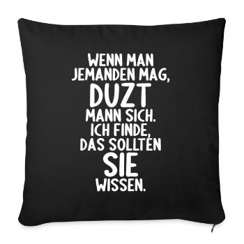 Wenn man jemand mag duzt man sollten sie wissen - Sofakissenbezug 45 x 45 cm - Schwarz - Vorne