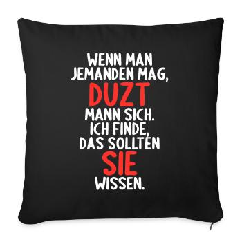 Wenn man jemand mag duzt man sollten sie wissen - Sofakissenbezug 45 x 45 cm - Schwarz - Vorne