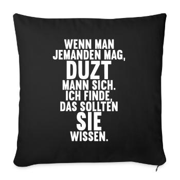 Wenn man jemand mag duzt man sollten sie wissen - Sofakissenbezug 45 x 45 cm - Schwarz - Vorne