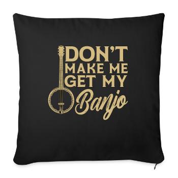 Banjo Don’t Make Me Get My Folk Music Banjo Player - Housse de coussin décorative 45 x 45 cm - noir - Devant