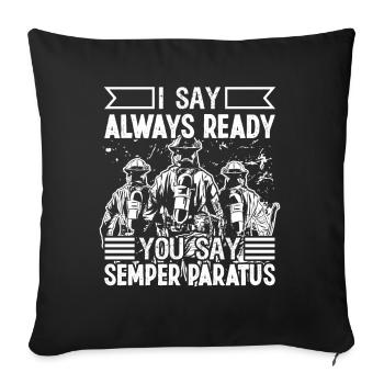 Feuerwehrmann I Say Always Ready Feuerwehr Brigade - Sofakissenbezug 45 x 45 cm - Schwarz - Vorne