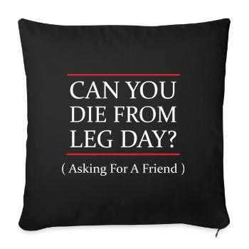 Funny Can You Die From Leg Day For WEight Lifters - Sofa pillowcase 17,3'' x 17,3'' (45 x 45 cm) - black - Front