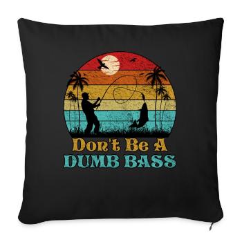 Don't Be A Dumb Bass Funny Fishing - Sofa pillowcase 17,3'' x 17,3'' (45 x 45 cm) - black - Front