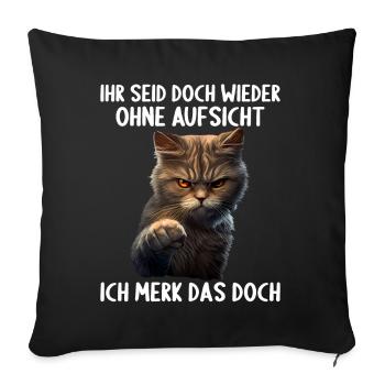 Ihr seid doch wieder ohne Aufsicht ich merk das - Sofakissenbezug 45 x 45 cm - Schwarz - Vorne