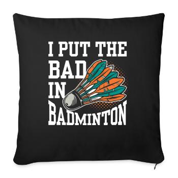 The Bad In Badminton Badminton Player Badminton Player Badminton - Sofa pillowcase 17,3'' x 17,3'' (45 x 45 cm) - black - Front