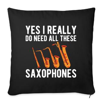 Funny Yes I Really Do Need All These Saxophones Fo - Sofa pillowcase 17,3'' x 17,3'' (45 x 45 cm) - black - Front