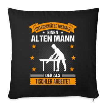 Tischler Alter Mann Spruch Herren Geschenk - Sofakissenbezug 45 x 45 cm - Schwarz - Vorne