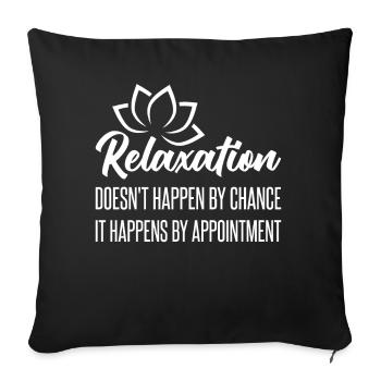 Relaxation Doesn't Happen By Chance It Happens By - Sofa pillowcase 17,3'' x 17,3'' (45 x 45 cm) - black - Front