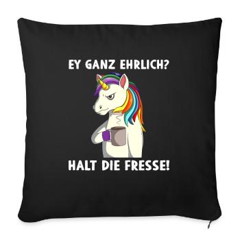Sarkasmus Ey ganz ehrlich? Halt die Fresse - Sofakissenbezug 45 x 45 cm - Schwarz - Vorne