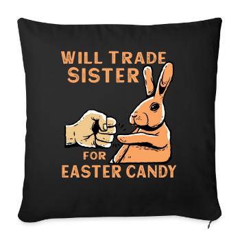 Will Trade Sister For Easter Candy - Sofa pillowcase 17,3'' x 17,3'' (45 x 45 cm) - black - Front