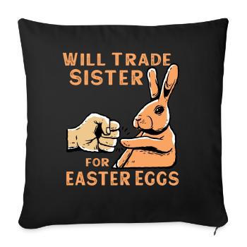 Will Trade Sister For Easter Eggs - Sofa pillowcase 17,3'' x 17,3'' (45 x 45 cm) - black - Front