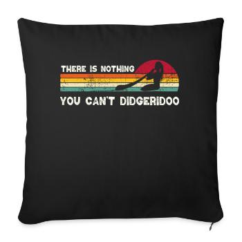 There Is Nothing You Can't Didgeridoo - Sofakissenbezug 45 x 45 cm - Schwarz - Vorne