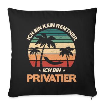 Ich bin Privatier - Sofakissenbezug 45 x 45 cm - Schwarz - Vorne