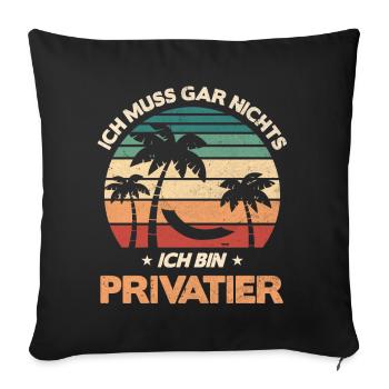 Ich Muss Gar Nichts Ich Bin Privatier - Sofakissenbezug 45 x 45 cm - Schwarz - Vorne