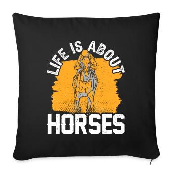 Life consists of horses riding horse - Sofa pillowcase 17,3'' x 17,3'' (45 x 45 cm) - black - Front