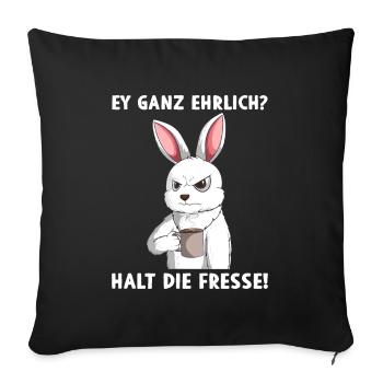 Ey ganz ehrlich? Halt die Fresse - Sofakissenbezug 45 x 45 cm - Schwarz - Vorne